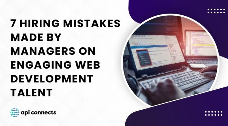 7 Hiring Mistakes Made by Managers on Engaging Web Development Talent